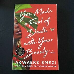 You Made a Fool of Death with Your Beauty by Akwaeke Emezi